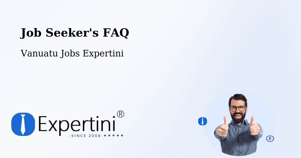 Job Seeker FAQ – Lakatoro - Vanuatu Jobs Expertini
